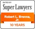 Rated by Super Lawyers | Robert L. Brenna, Jr. | 10 Years
